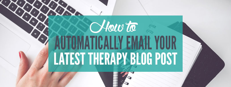 Step by step instructions to automatically email your latest counseling blog post