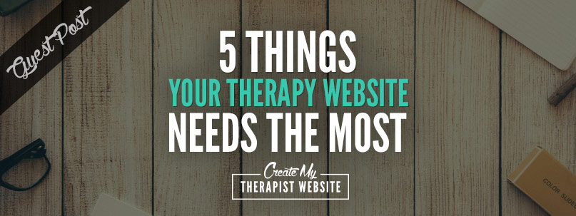 Five Things Your Therapy Website Needs Most