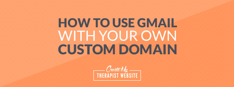 how to use Gmail with your own therapy website custom domain