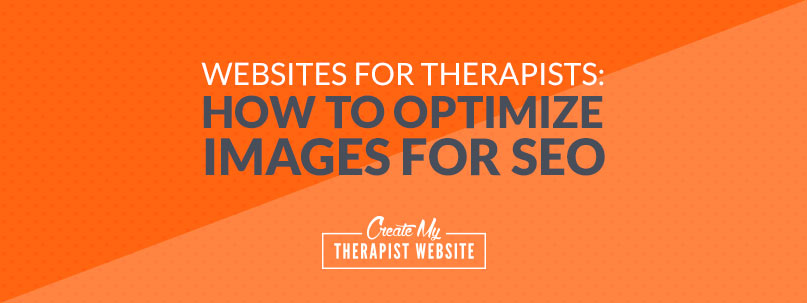 Websites for Therapists: How to Optimize Images for SEO