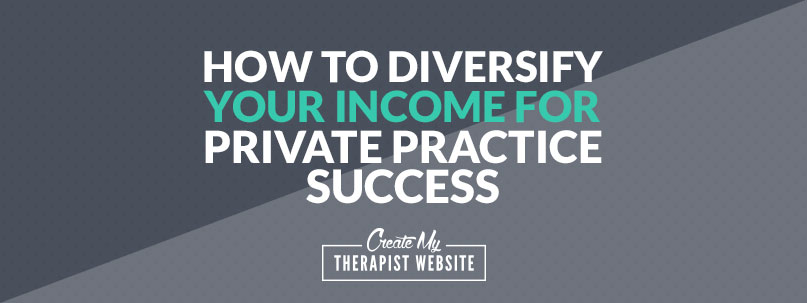 How To Diversify Your Income for Private Practice Success