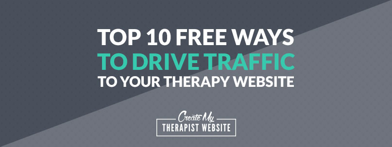10 FREE Ways to Drive Traffic to Your Therapy Website