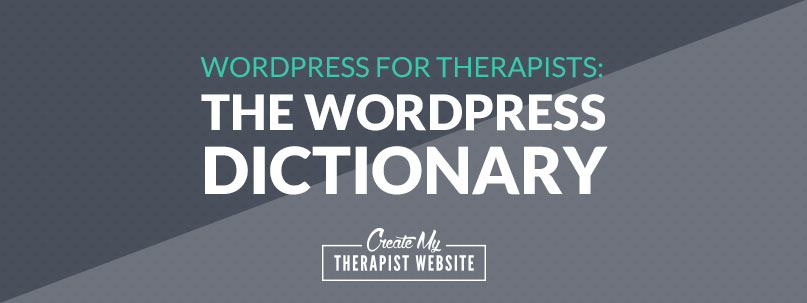 WordPress for Therapists: The WordPress Dictionary