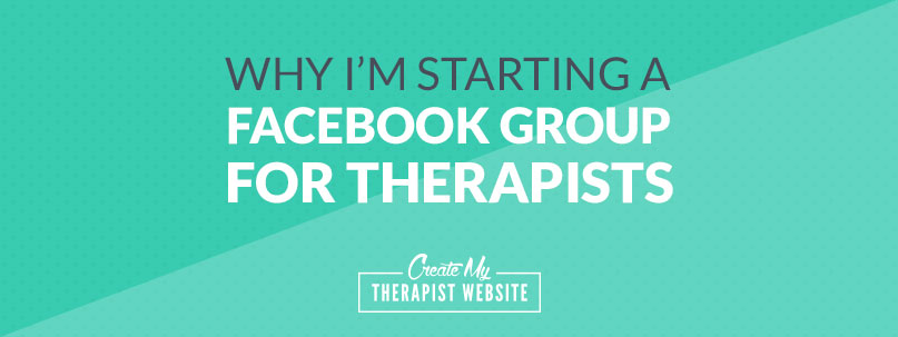 Why I'm starting a Facebook group for therapists