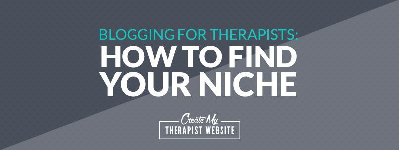 Blogging for Therapists: How to Find Your Niche
