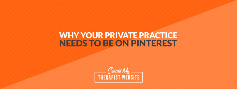 Why Your Private Practice NEEDS To Be On Pinterest