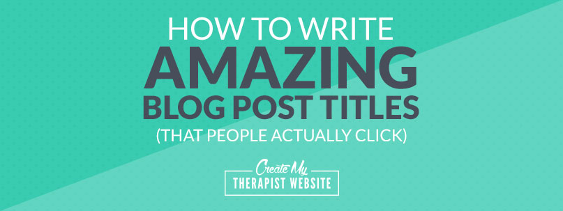 How To Write Amazing Blog Post Titles That People Actually Click