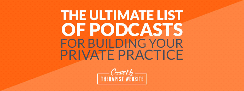 The Ultimate List of Podcasts for Building Your Private Practice