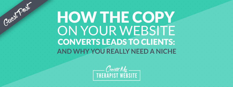How the Copy on Your Website Converts Leads to Clients: And Why You Really Need a Niche