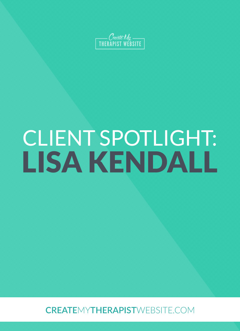 I’m super excited to introduce you to another amazing counselor, Lisa Kendall. I had the pleasure of working with Lisa to breathe new life into her private practice website in order to support her growing counseling and consulting business.