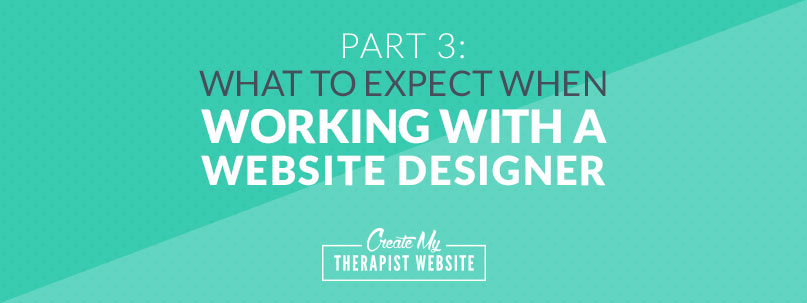 What To Expect When Working With a Website Designer: Part III