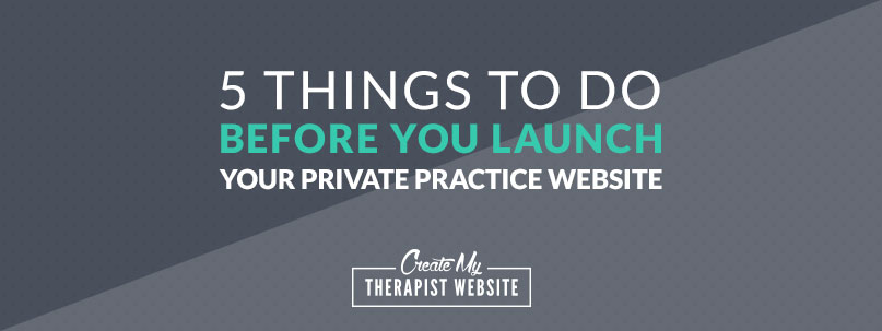 5 Things To Do Before You Launch Your Private Practice Website