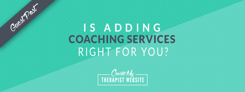 Is Adding Coaching Services to Your Private Practice Business Model Right For You?