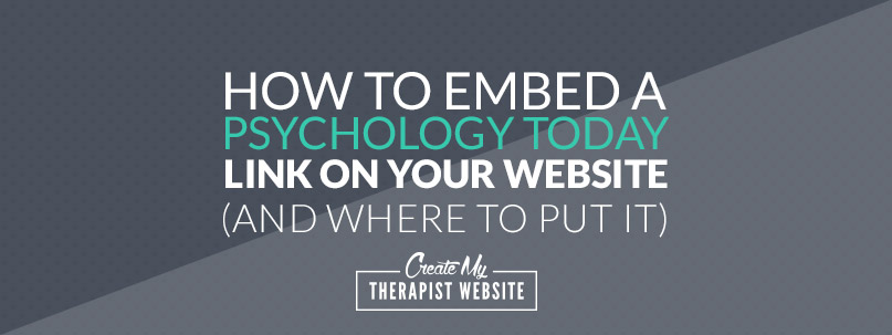 How To Embed A Psychology Today Link On Your Website (and Where To Put It)