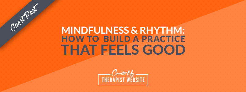 Mindfulness & Rhythm: How to Build a Practice that Feels Good