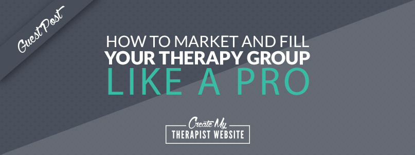 How To Market and Fill Your Therapy Group Like A PRO