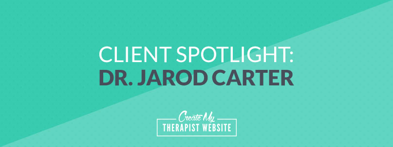 Private Practice Spotlight: Dr. Jarod Carter & drjarodcarter.com