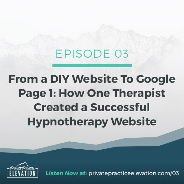 #03: From DIY Website To Google Page 1: How One Therapist Created a Successful Hypnotherapy Website