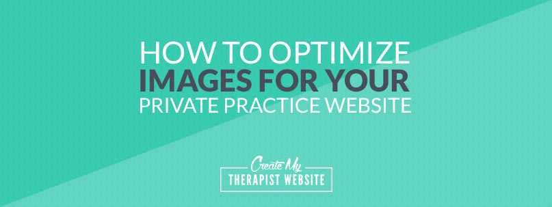 How to Optimize Images for Your Private Practice Website
