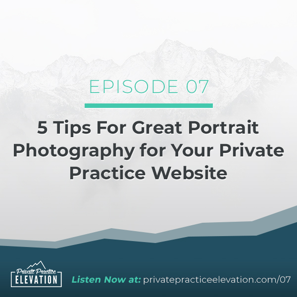 07. 5 Tips For Great Portrait Photography for Your Private Practice Website