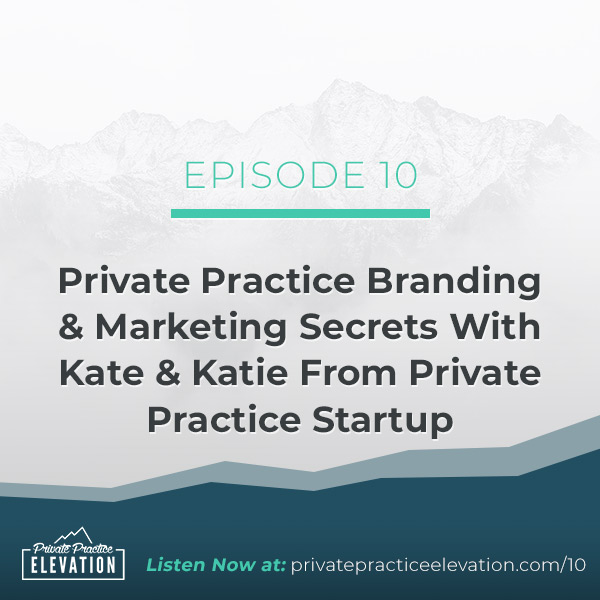 10. Private Practice Branding & Marketing Secrets With Kate & Katie From Private Practice Startup