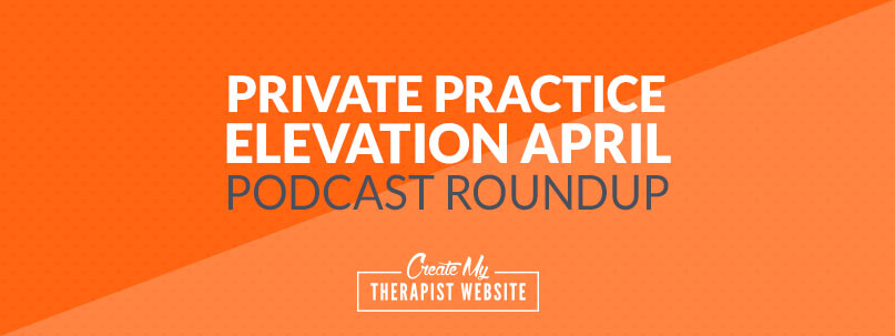 Private Practice Elevation April Podcast Roundup