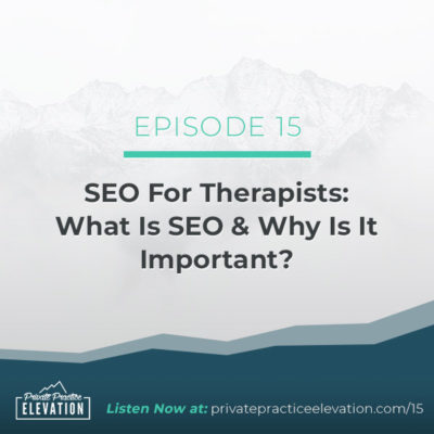 15: SEO For Therapists: What Is SEO & Why Is It Important?