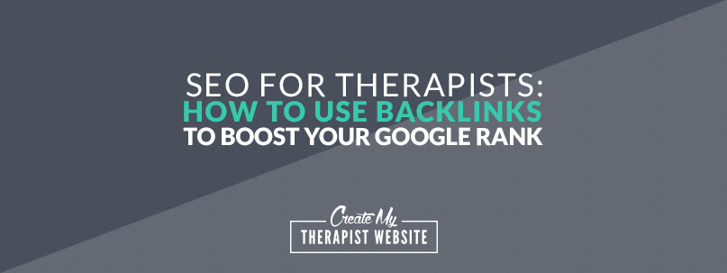 SEO For Therapists: How To Use Backlinks To Boost Your Google Rank