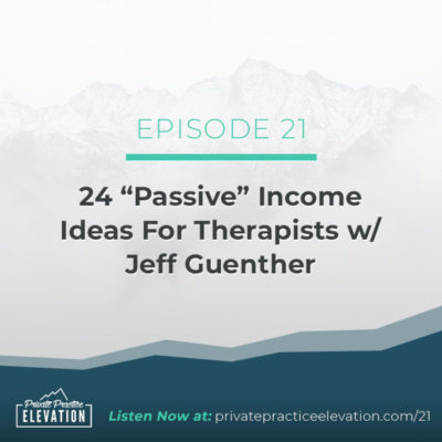 21. 24 “Passive” Income Ideas For Therapists w/ Jeff Guenther