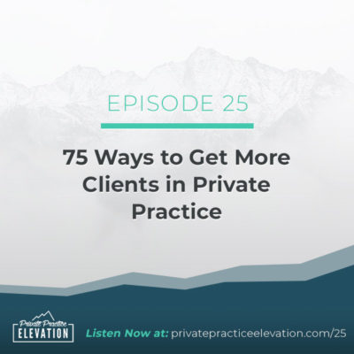 25. 75 Ways to Get More Clients in Private Practice