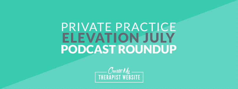 Private Practice Elevation July Podcast Roundup