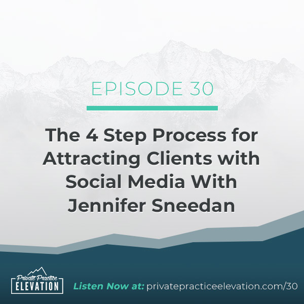 30. The 4 Step Process for Attracting Clients with Social Media With Jennifer Sneedan