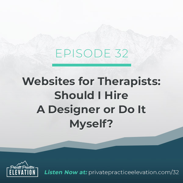 32. Websites for Therapists: Should I Hire A Designer or Do It Myself?