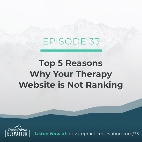 33. SEO for Therapists: The Top 5 Reasons Why Your Therapy Website is Not Ranking