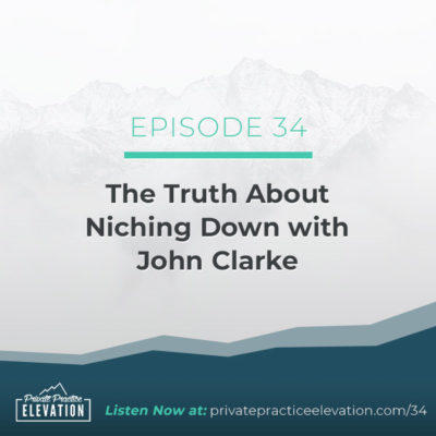 34. The Truth About Niching Down with John Clarke