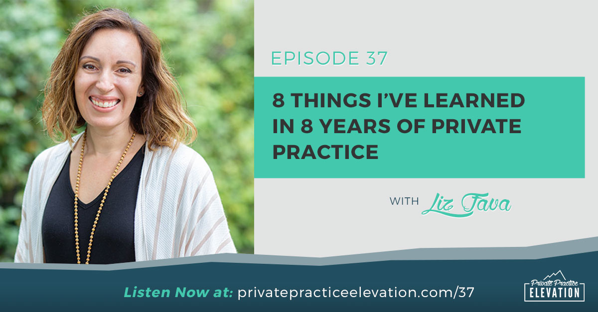 8 Things I've Learned in 8 Years of Private Practice with Liz Fava