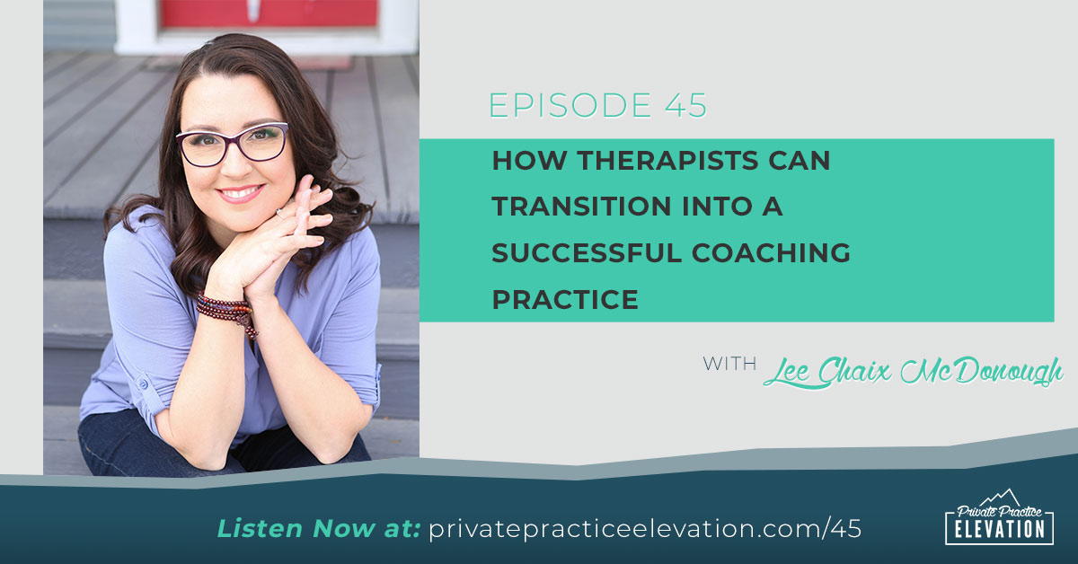 45. How Therapists Can Transition into a Successful Coaching Practice with Lee Chaix McDonough