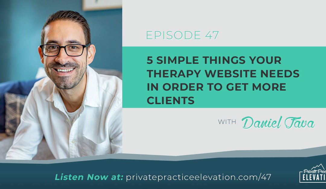 47. 5 Simple Things Your Therapy Website Needs in Order To Get More Clients