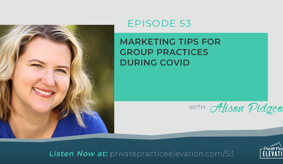 53. Marketing Tips for Group Practices During COVID with Alison Pidgeon