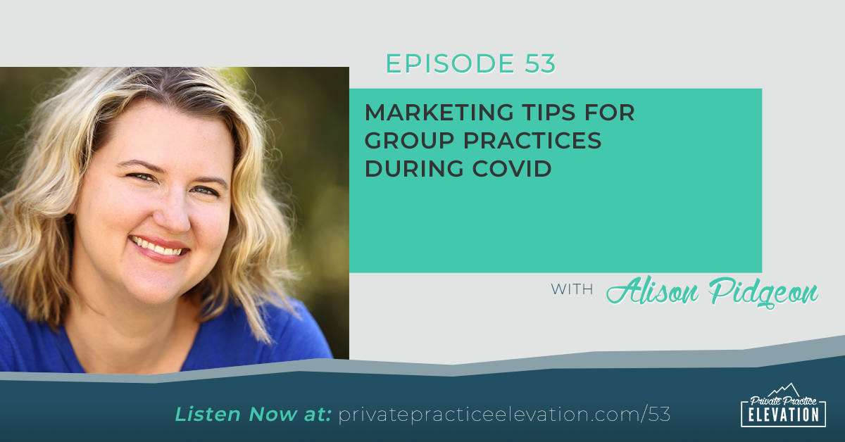 53. Marketing Tips for Group Practices During COVID with Alison Pidgeon