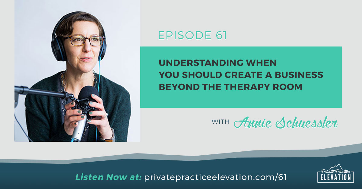 61. Understanding When You Should Create A Business Beyond the Therapy Room w/ Annie Schuessler