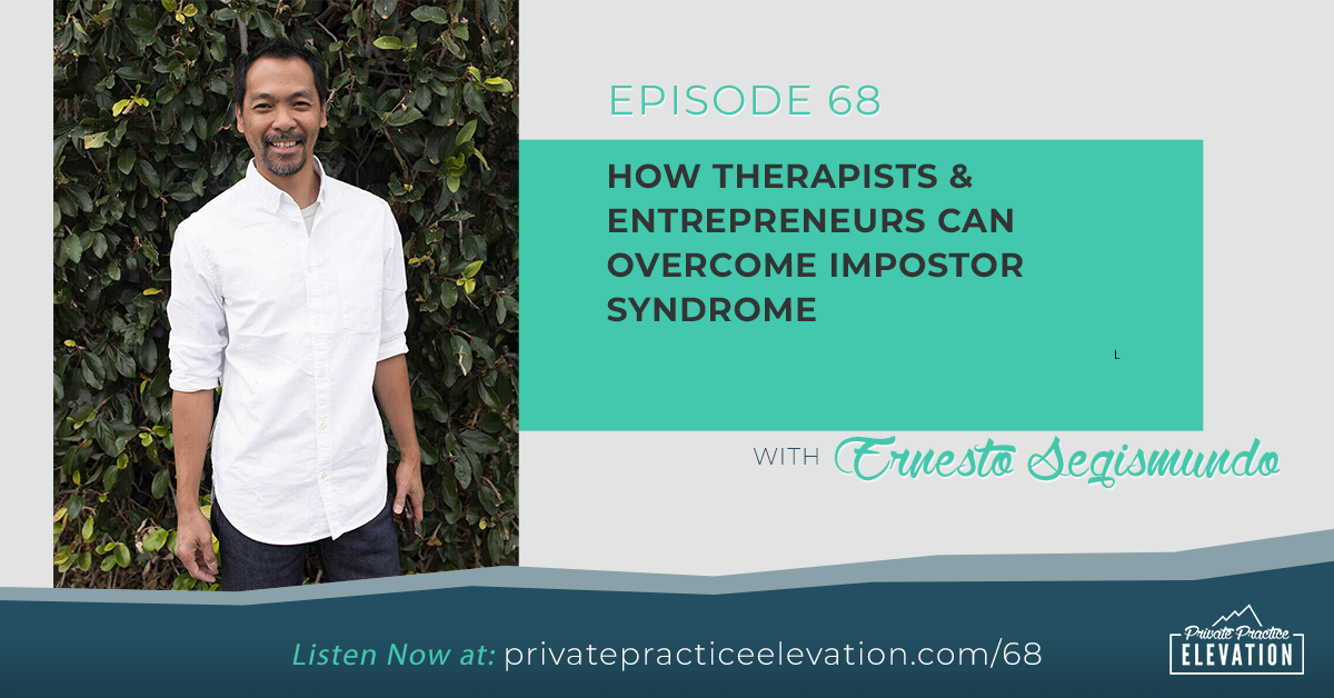 68. How Therapists & Entrepreneurs Can Overcome Impostor Syndrome w/ Ernesto Segismundo