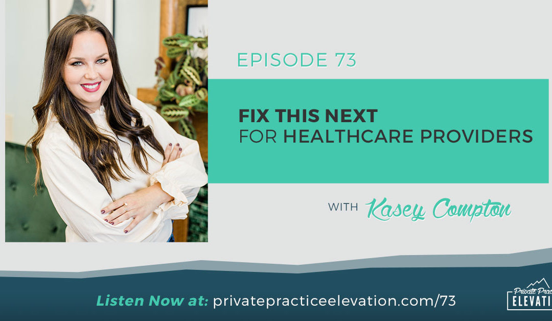 73. Fix This Next for Healthcare Providers with Kasey Compton