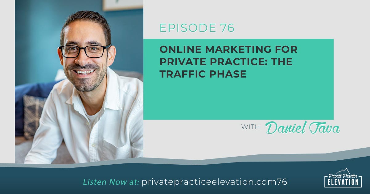 76. Online Marketing for Private Practice: The Traffic Phase