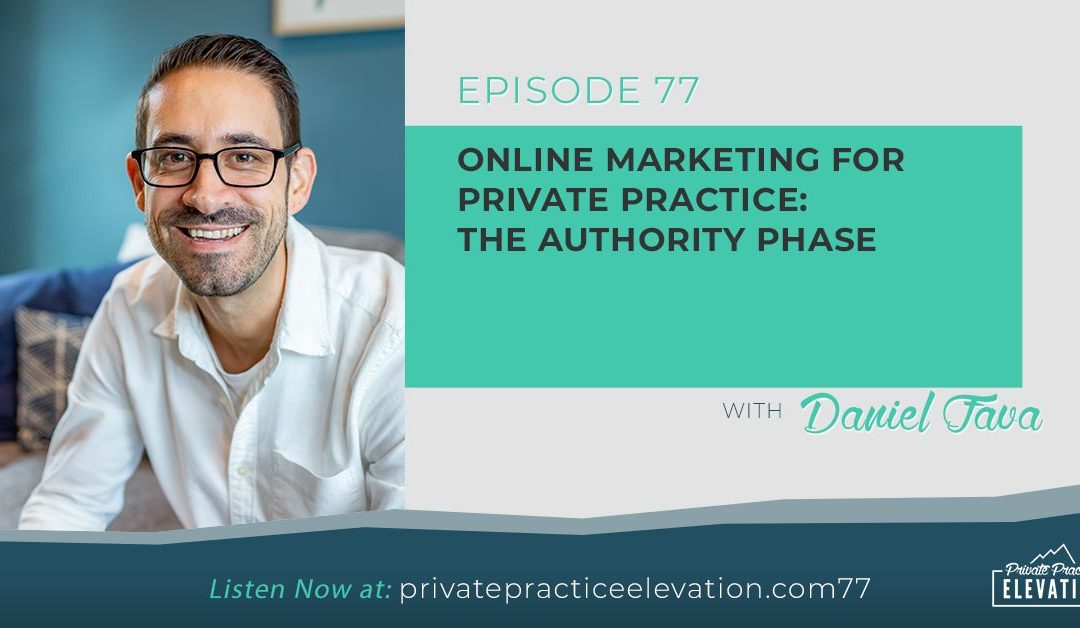 77. Online Marketing for Private Practice – The Authority Phase