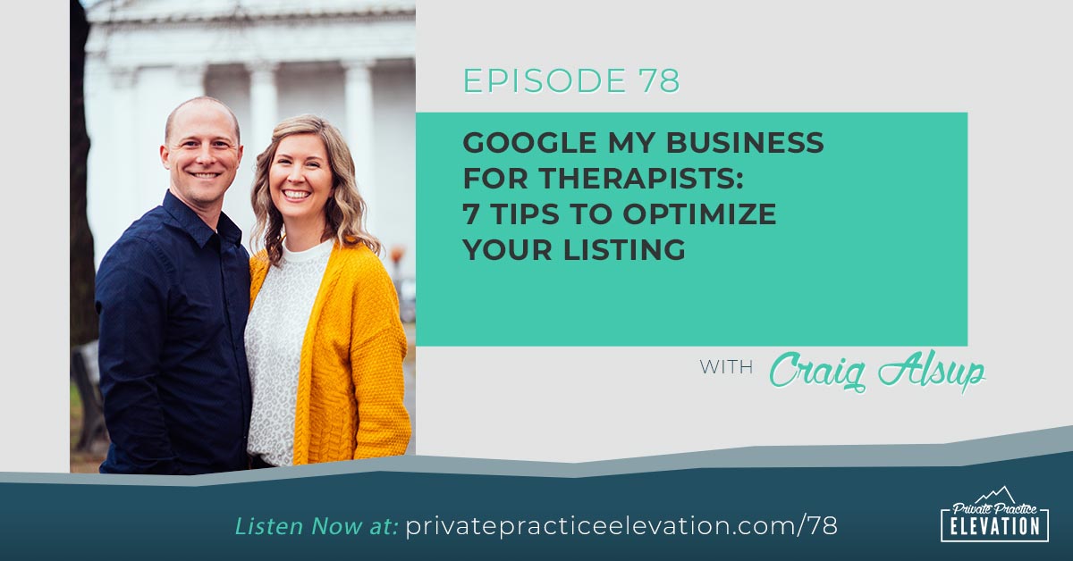 78. Google My Business For Therapists: 7 Tips To Optimize Your Listing with Craig Alsup