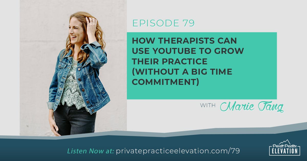 79. How Therapists Can Use YouTube To Grow Their Practice (without a big time commitment) with Marie Fang