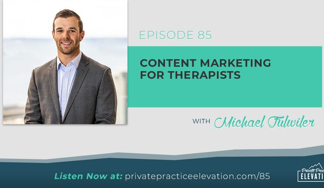 85. Content Marketing for Therapists with Michael Fulwiler