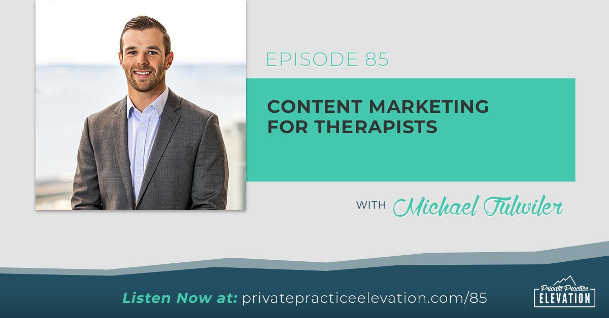 85. Content Marketing for Therapists with Michael Fulwiler