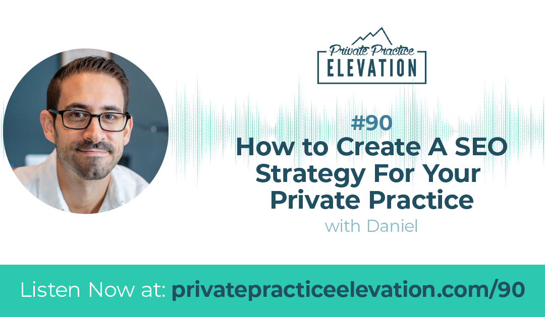 90. How to Create A SEO Strategy For Your Private Practice